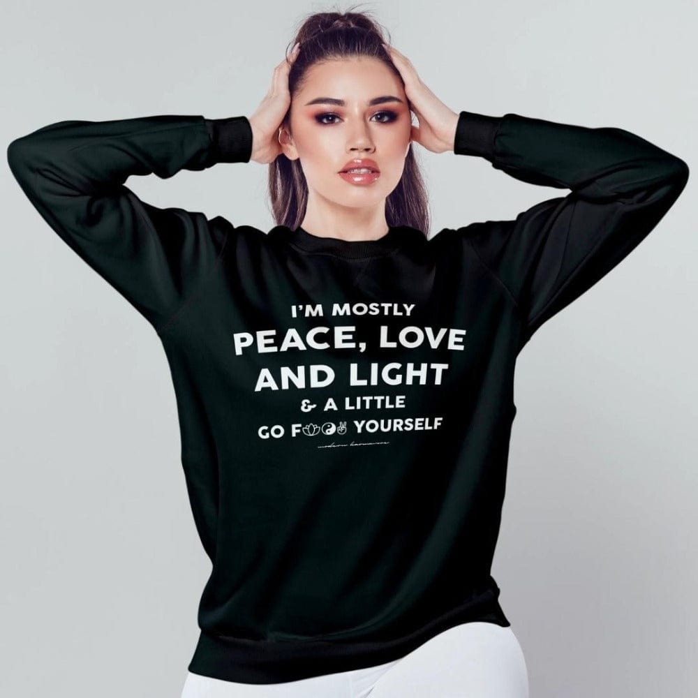 I'm Mostly Peace Love And Light And A Little Go F Yourself Black Sweatshirt