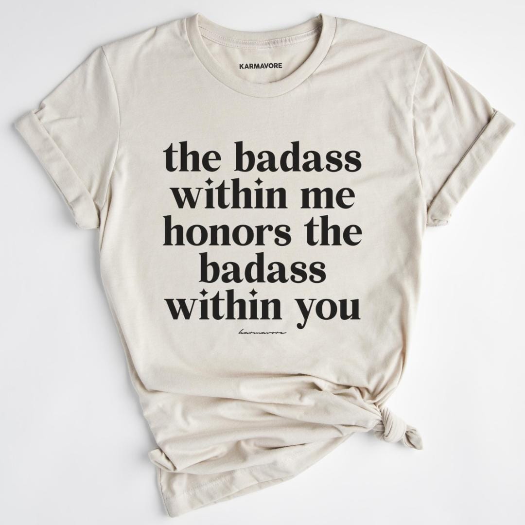 The Badass Within Me Honors The Badass Within You T-Shirt