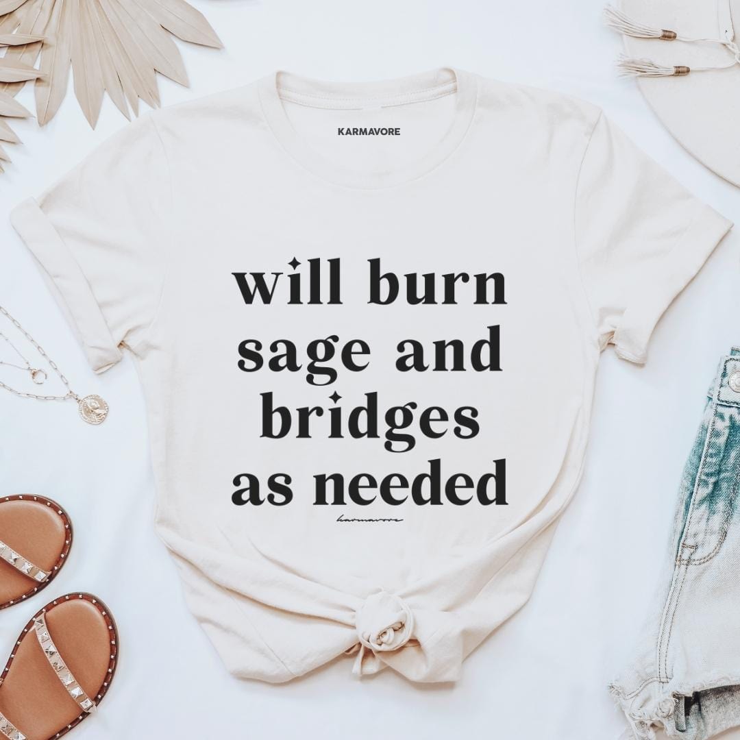 Will Burn Sage And Bridges As Needed T-Shirt