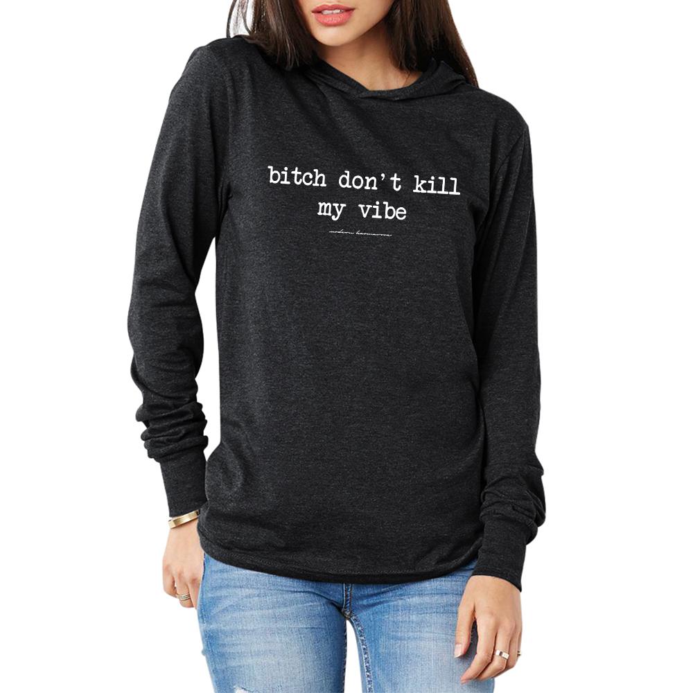 Bitch Don't Kill My Vibe Hoodie