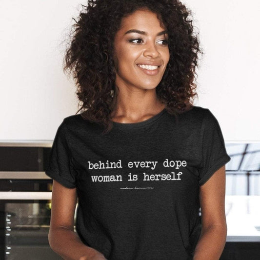 Behind Every Dope Woman Is Herself