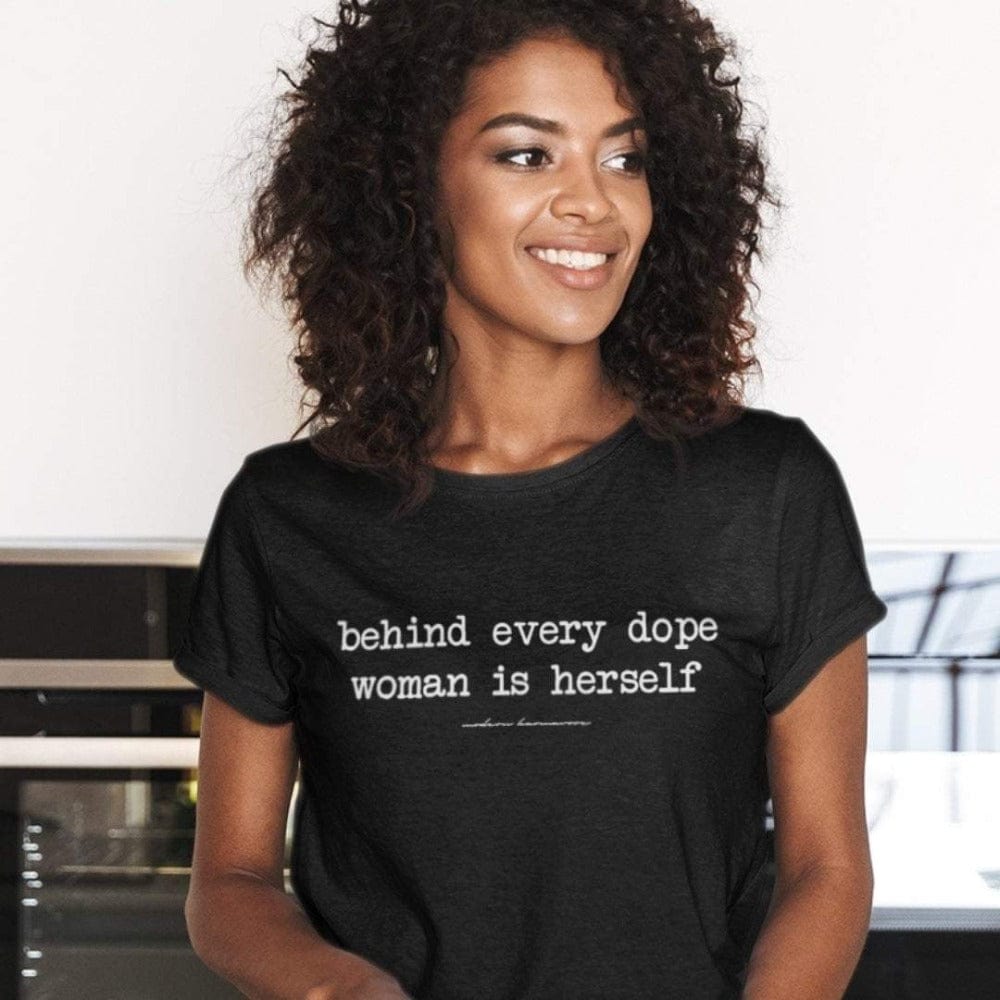 Behind Every Dope Woman Is Herself