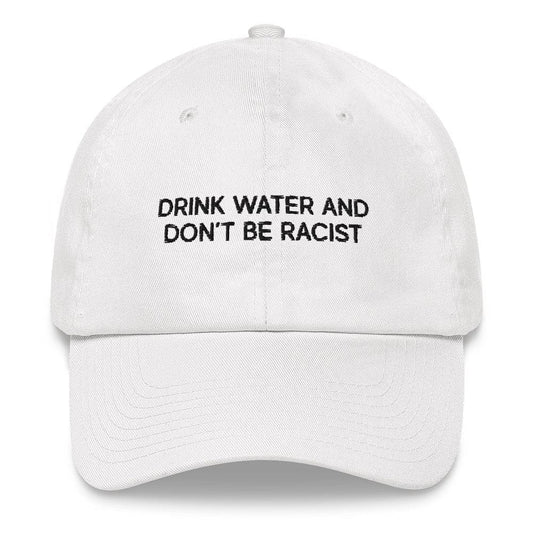 Karmavore Drink Water And Don't Be Racist Dad Hat White