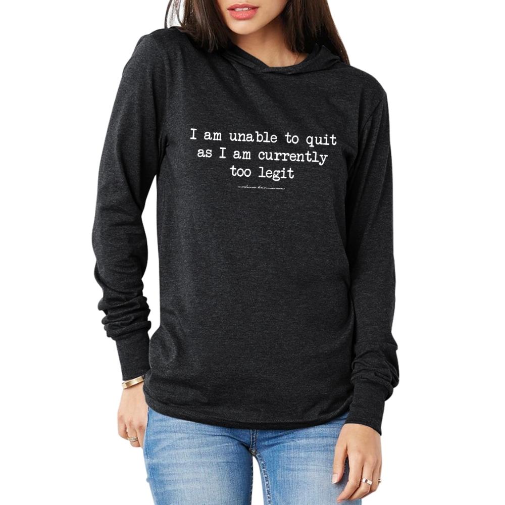 I Am Unable To Quit As I Am Currently Too Legit Hoodie