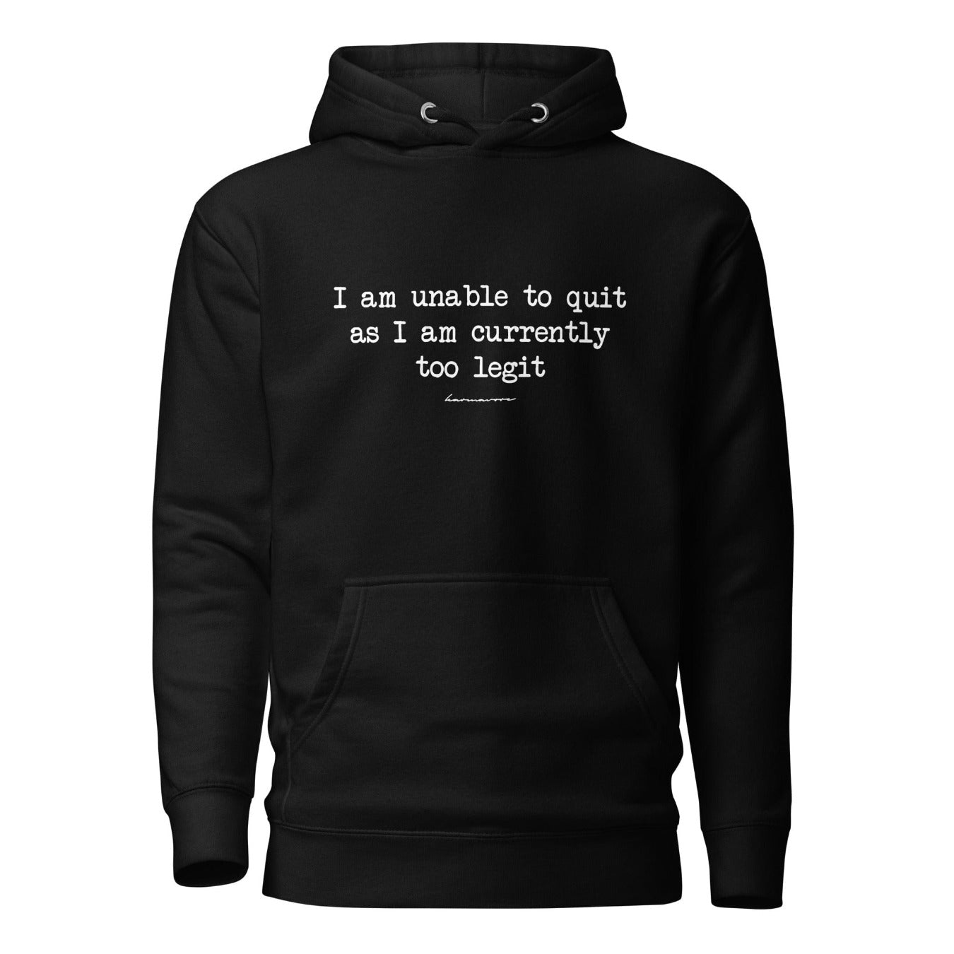 I Am Unable To Quit As I Am Currently Too Legit Black Hoodie