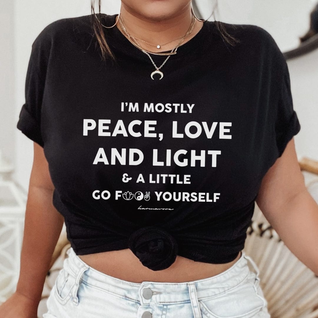 I'm Mostly Peace Love And Light&A Little Go F Yourself Shirt I'm Mostly Peace Love And Light&A Little Go F Yourself Shirt
