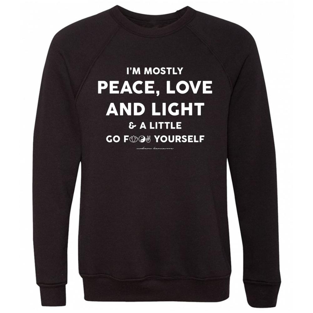 I&#39;m Mostly Peace, Love And Light And A Little Go F Yourself Sweatshirt