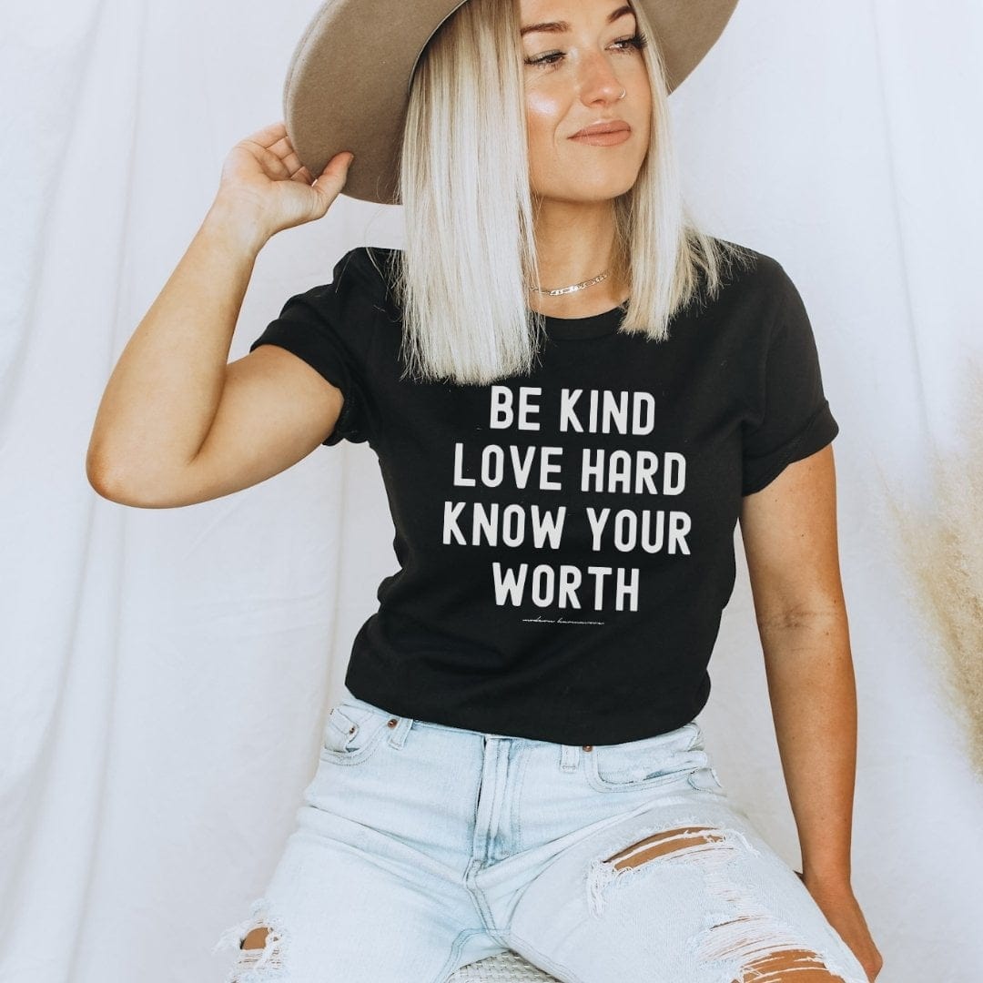 Be Kind Love Hard Know Your Worth Black T-Shirt