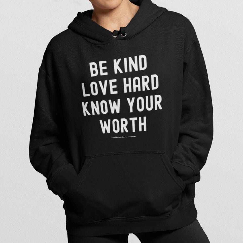 Be Kind Love Hard Know Your Worth Black Hoodie