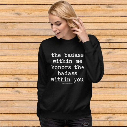 The badass Within Me Honors The Badass Within You
