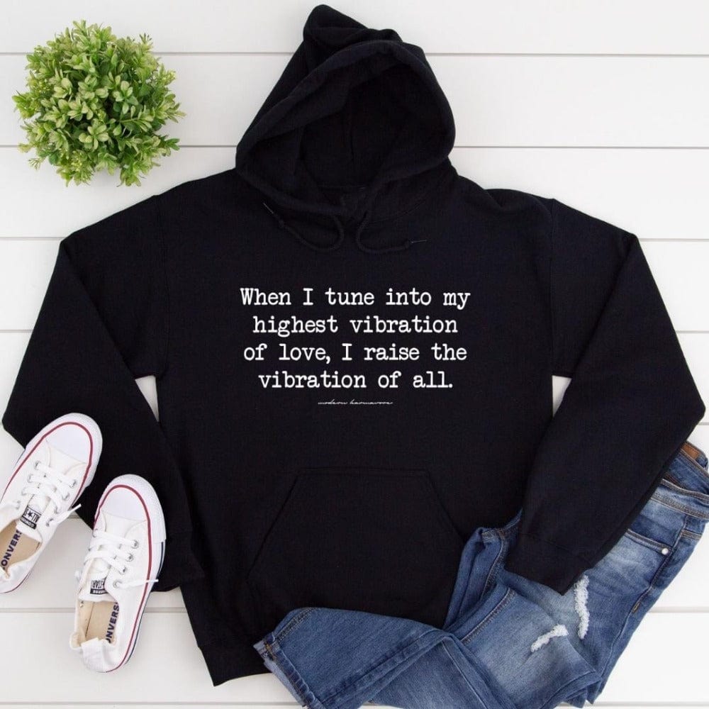 When I Tune Into My Highest Vibration Of Love I Raise The Vibration Of All Black Hoodie