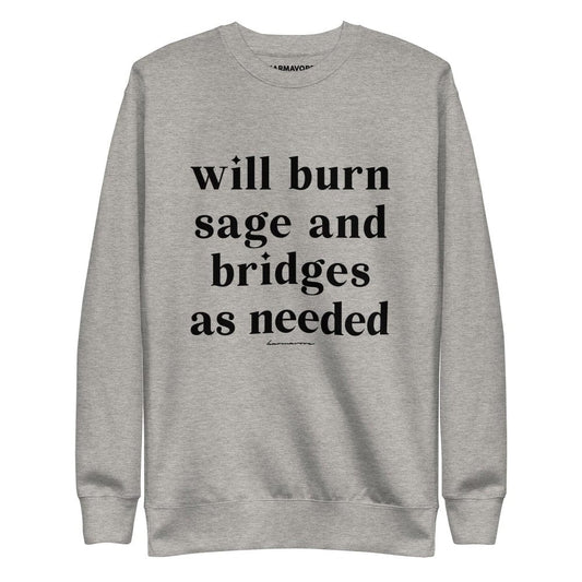 Will Burn Sage And Bridges As Needed Sweatshirt