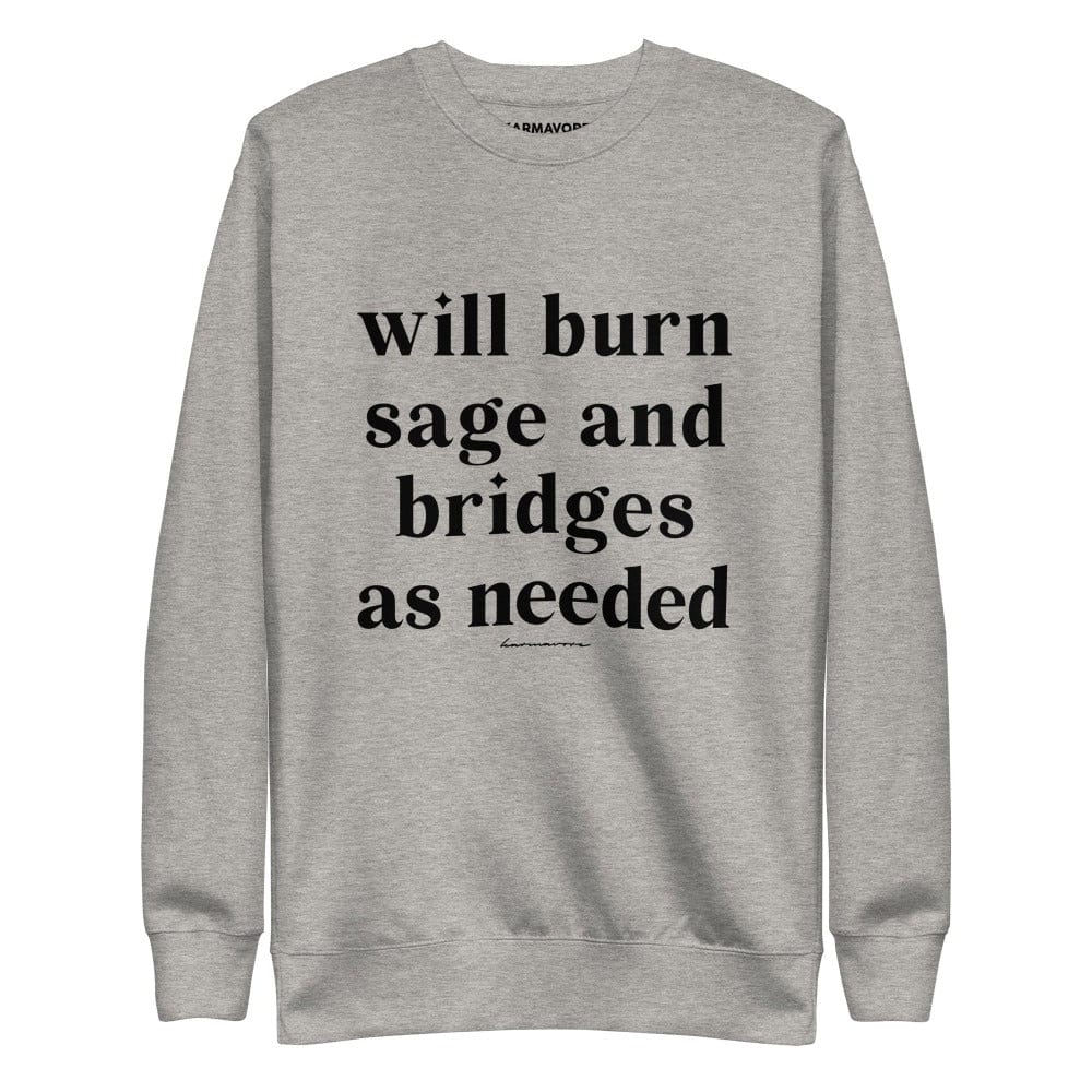Will Burn Sage And Bridges As Needed Sweatshirt