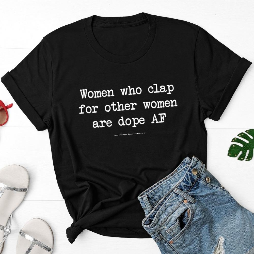 women who clap for other women are dope af t-shirt